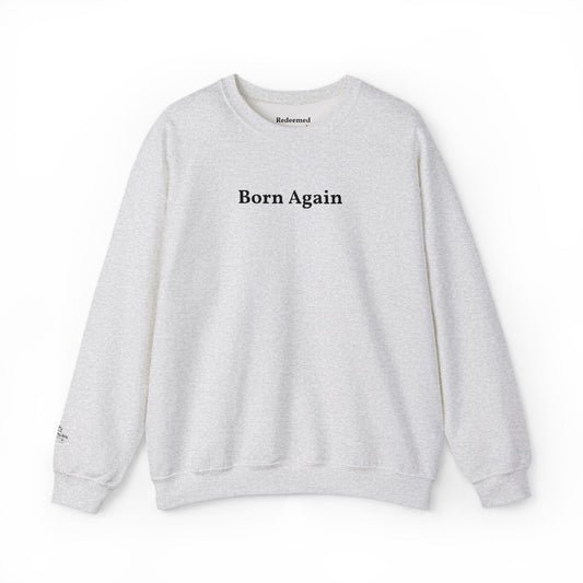 Born Again Crewneck Sweatshirt — Minimal Christian Faith Pullover